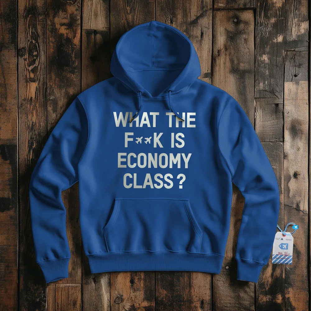 What The F**k Is Economy Class?  - Pullover Hoodie