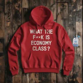 What The F**k Is Economy Class?  - Pullover Hoodie